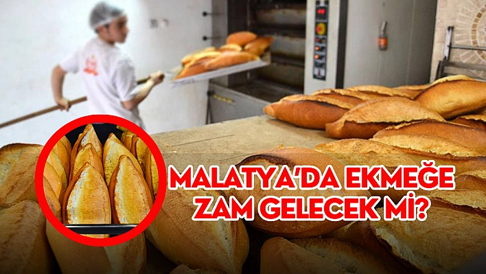 Malatya'da ekmeğe zam gelecek mi?