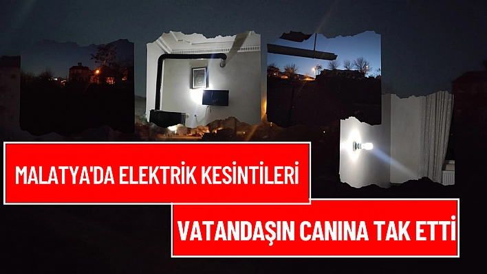 Malatya'da elektrik kesintileri vatandaşın canına tak etti