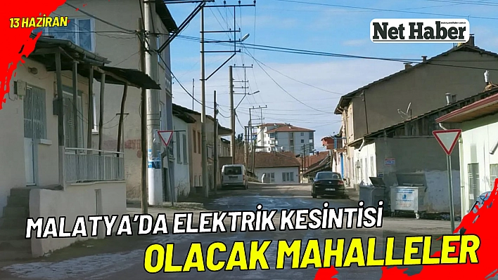 Malatya'da elektrik kesintisi olacak mahalleler 