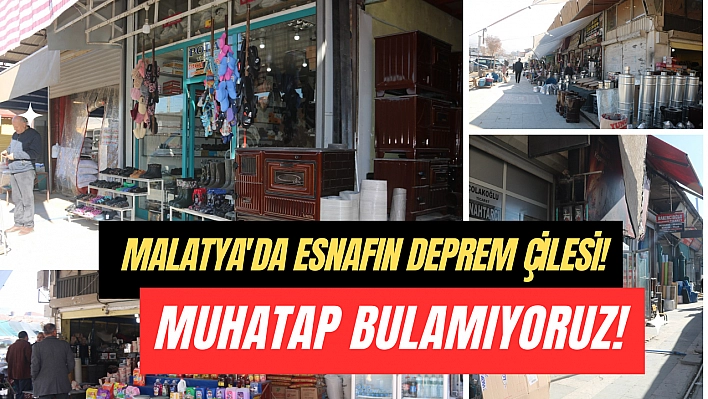 Malatya'da esnafın deprem çilesi! Muhatap bulamıyoruz!