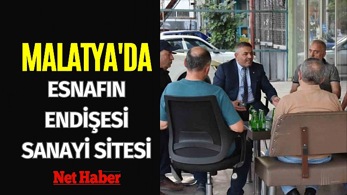 Malatya'da esnafın endişesi sanayi sitesi