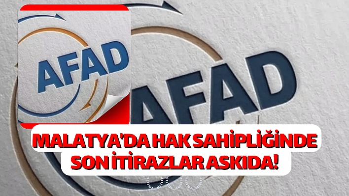 Malatya'da hak sahipliğinde son itirazlar askıda!