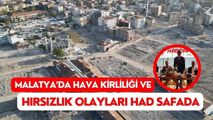 Malatya'da hava kirliliği ve hırsızlık had safhada