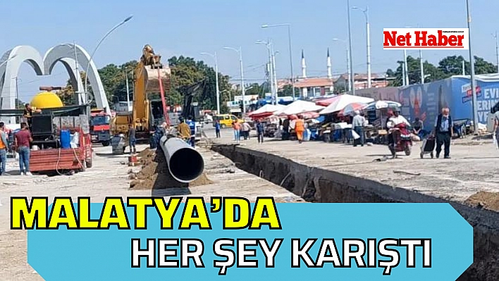 Malatya'da her şey  karıştı