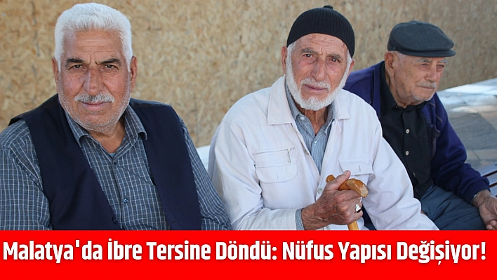 Malatya'da İbre Tersine Döndü: Nüfus Yapısı Değişiyor Aileler Küçülüyor…!