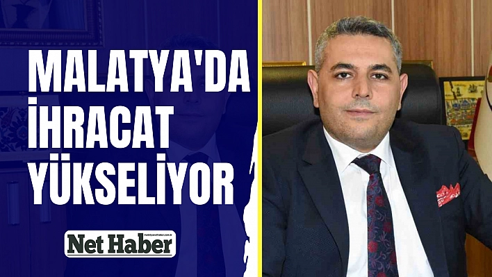 Malatya'da ihracat yükseliyor