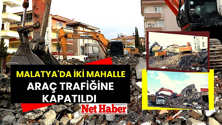 Malatya'da iki mahalle araç trafiğine kapatıldı