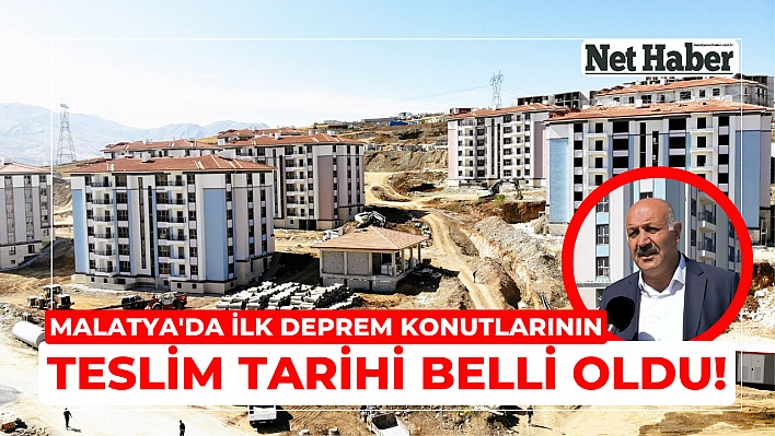 Malatya'da ilk deprem konutlarının teslim tarihi belli oldu!