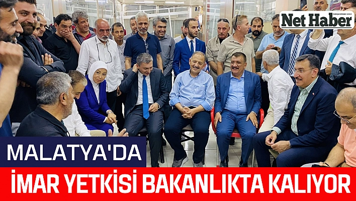 Malatya'da imar yetkisi bakanlıkta kalıyor