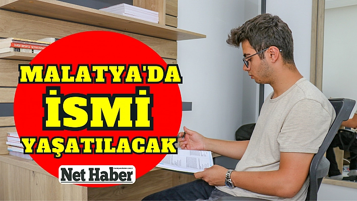 Malatya'da ismi yaşatılacak