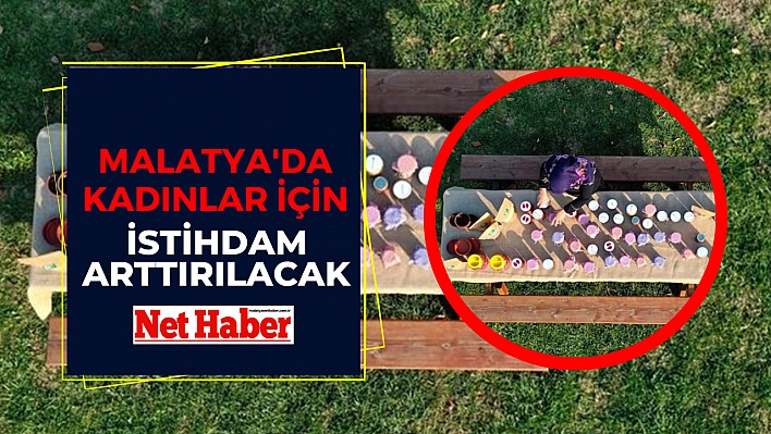 Malatya'da kadınlar için istihdam arttırılacak