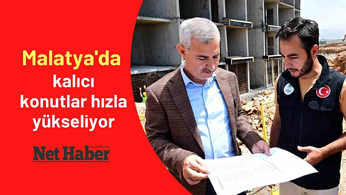 Malatya'da kalıcı konutlar hızla yükseliyor