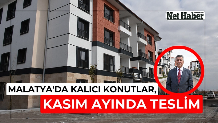 Malatya'da kalıcı konutlar, kasım ayında teslim