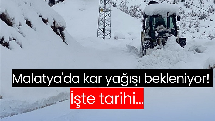 Malatya'da kar yağışı bekleniyor! İşte tarihi...