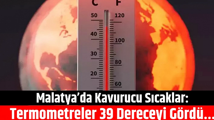 Malatya'da kavurucu sıcaklar: Termometreler 39 dereceyi gördü