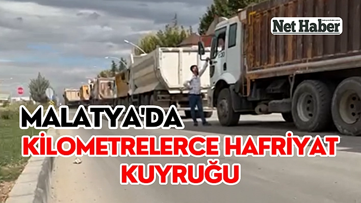 Malatya'da kilometrelerce hafriyat kuyruğu