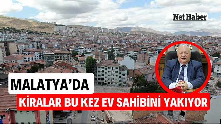 Malatya'da kiralar bu kez ev sahibini yakıyor