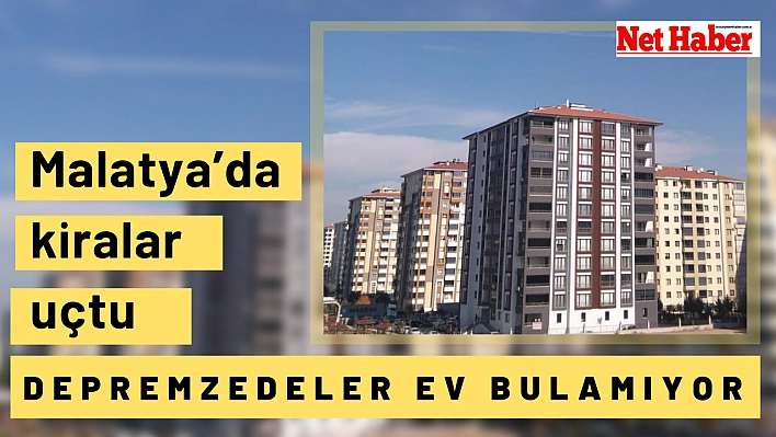 Malatya'da kiralar uçtu 