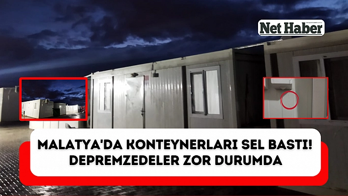 Malatya'da konteynerları sel bastı! Depremzedeler zor durumda