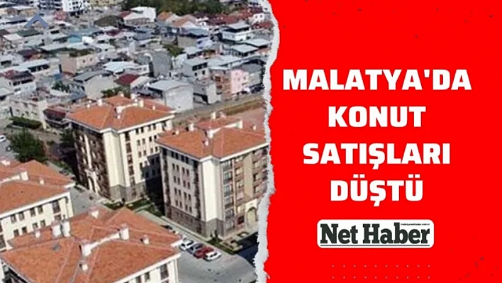 Malatya'da konut satışları düştü