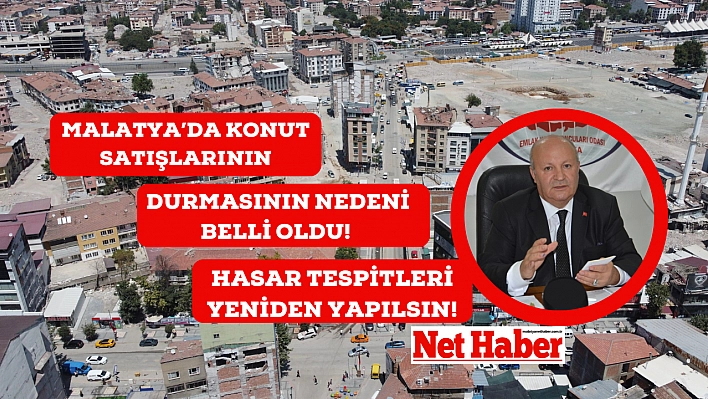 Malatya'da konut satışlarının durmasının nedeni belli oldu! Hasar tespitleri yeniden yapılsın!