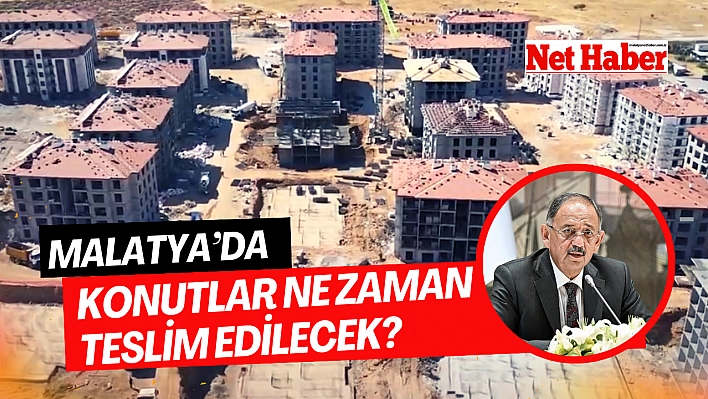 Malatya'da konutlar ne zaman teslim edilecek?