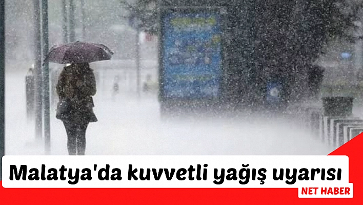 Malatya'da kuvvetli yağış uyarısı