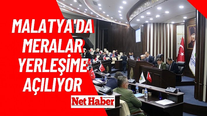 Malatya'da meralar yerleşime açılıyor