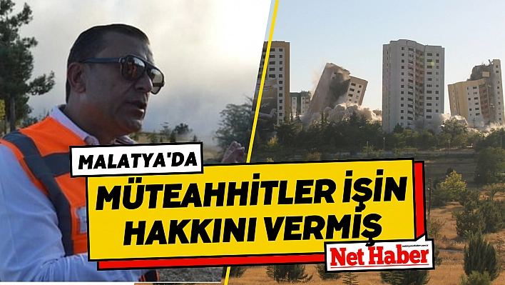 Müteahhitler, Malatya'da işin hakkını vermiş