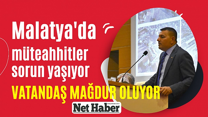 Malatya'da müteahhitler sorun yaşıyor