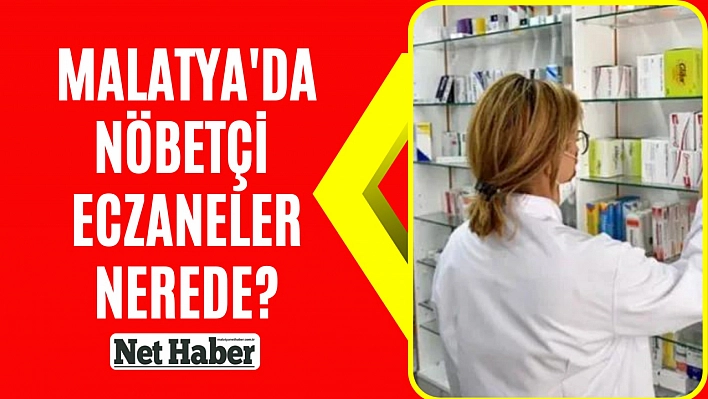 Malatya'da nöbetçi eczaneler nerede?