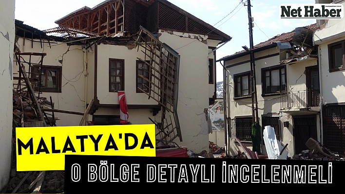 Malatya'da o bölge detaylı incelenmeli