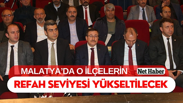 Malatya'da o ilçelerin refah seviyesi yükseltilecek