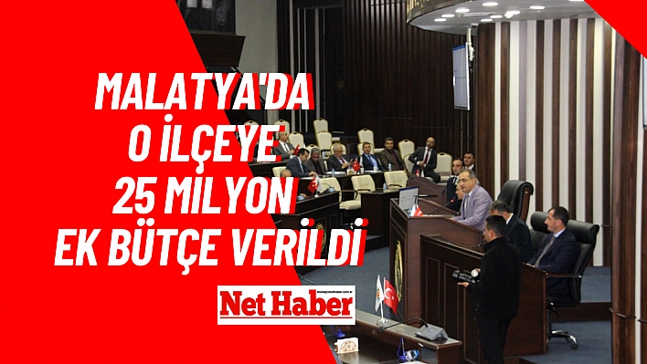 Malatya'da o ilçeye 25 milyon ek bütçe verildi