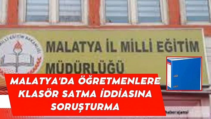 Malatya'da öğretmenlere klasör satma iddiasına soruşturma