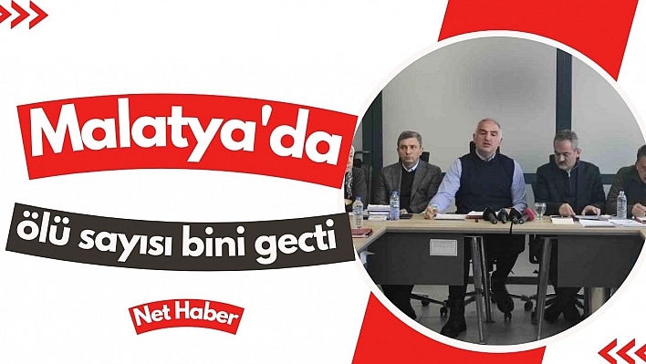 Malatya'da ölü sayısı bini gecti