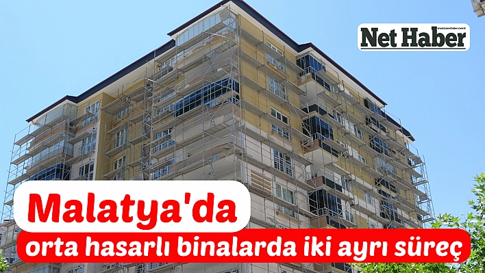 Malatya'da orta hasarlı binalarda iki ayrı süreç