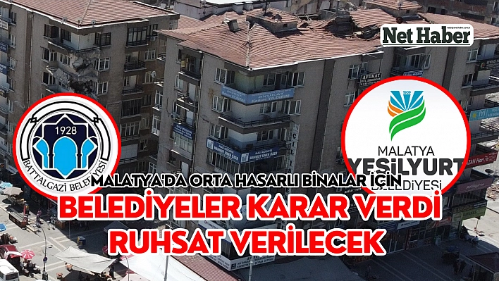 Malatya'da orta hasarlı binalar için belediyeler karar verdi ruhsat verilecek