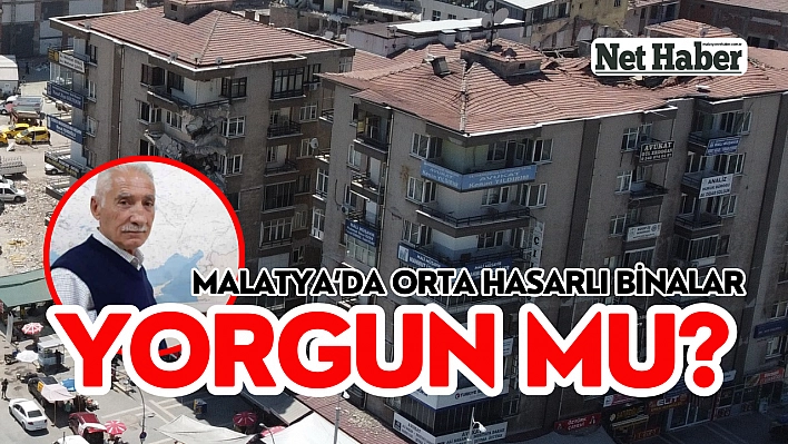 Malatya'da orta hasarlı binalar yorgun mu?