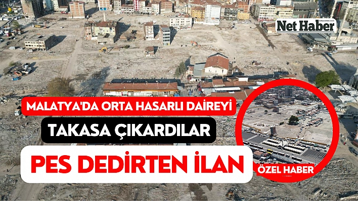 Malatya'da orta hasarlı daireyi takasa çıkardılar! Pes dedirten ilan