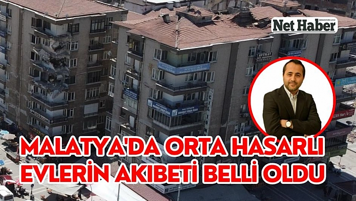 Malatya'da orta hasarlı evlerin akıbeti belli oldu