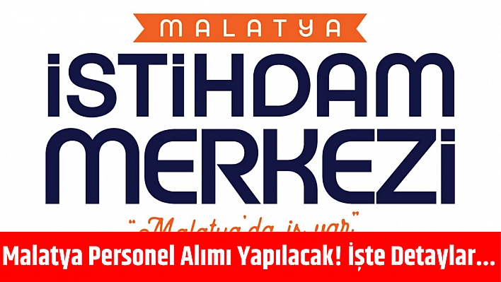 Malatya'da Personel Alımı Yapılacak! İşte Detaylar...