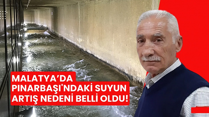 Malatya'da Pınarbaşı'ndaki suyun artış nedeni belli oldu!