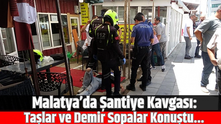 Malatya'da şantiye kavgası: Taşlar ve demir sopalar konuştu…