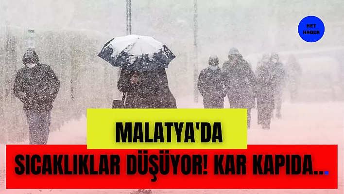 Malatya'da sıcaklıklar düşüyor! Kar kapıda...