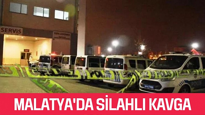  Malatya'da silahlı kavga