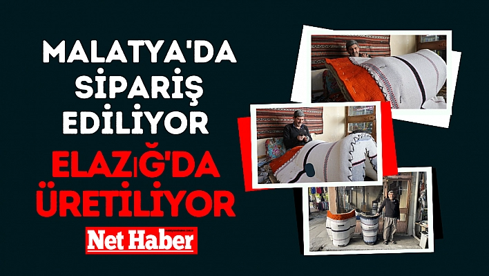 Malatya'da sipariş ediliyor Elazığ'da üretiliyor