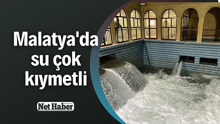 Malatya'da su çok kıymetli