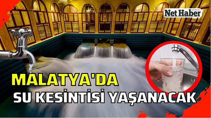 Malatya'da su kesintisi yaşanacak