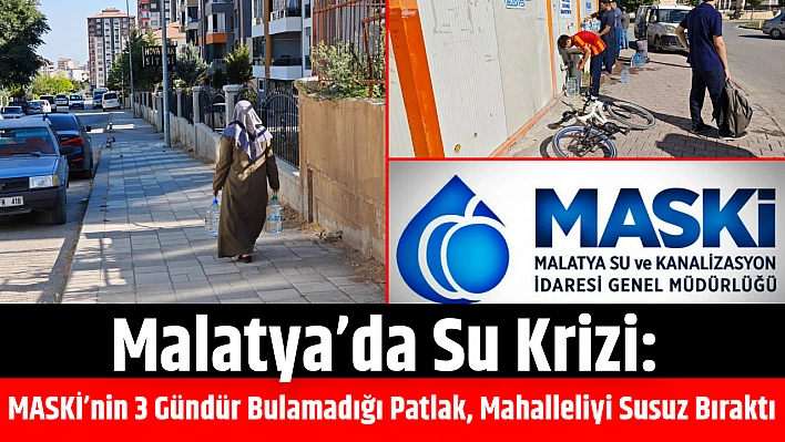 Malatya'da su krizi: MASKİ Patlağı 3 Gündür Bulamadı
